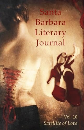 Santa Barbara Literary Journal: Volume 10: Satellite of Love