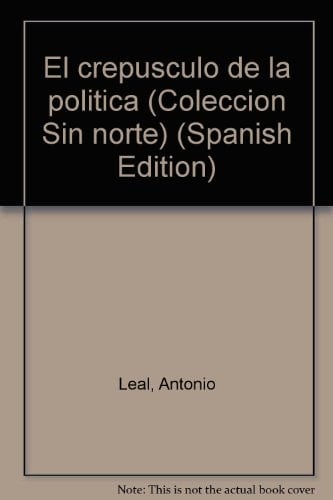 El crepúsculo de la política (Colección Sin norte) (Spanish Edition)