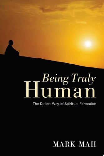 Being Truly Human The Desert Way of Spiritual Formation