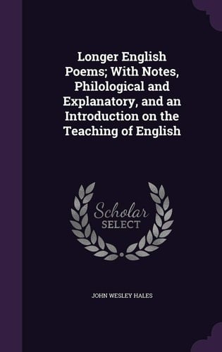 Longer English Poems; With Notes, Philological and Explanatory, and an Introduction on the Teaching of English