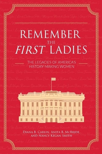 Remember the First Ladies The Legacies of America's History-Making Women