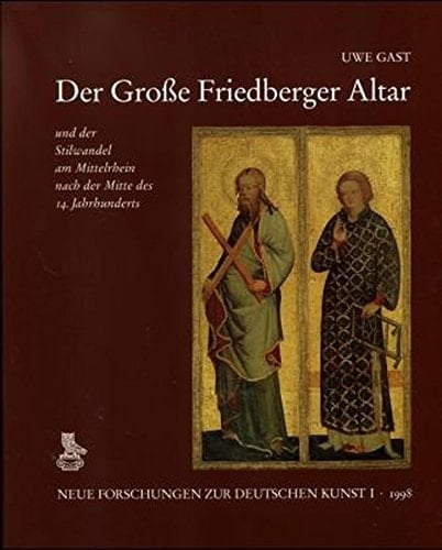 Der Grosse Friedberger Altar: Und der Stilwandel am Mittelrhein nach der Mitte des 14. Jahrhunderts (Neue Forschungen zur deutschen Kunst) (German Edition)