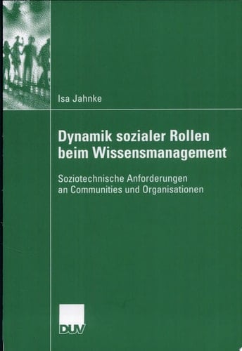 Dynamik sozialer Rollen beim Wissensmanagement Soziotechnische Anforderungen an Communities und Organisationen