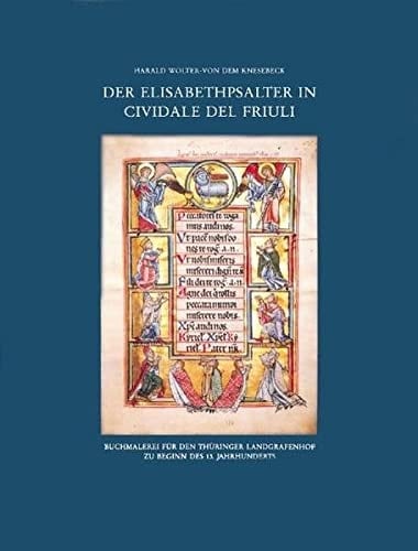 Der Elisabethpsalter in Cividale del Friuli Buchmalerei für den Thüringer Landgrafenhof zu Beginn des 13. Jahrhunderts