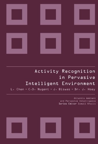 Activity Recognition in Pervasive Intelligent Environment (Atlantis Ambient and Pervasive Intelligence)