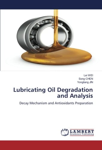 Lubricating Oil Degradation and Analysis: Decay Mechanism and Antioxidants Preparation