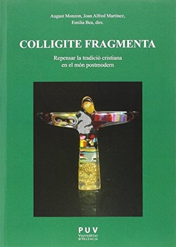 Colligite fragmenta repensar la tradició cristiana en el món postmodern