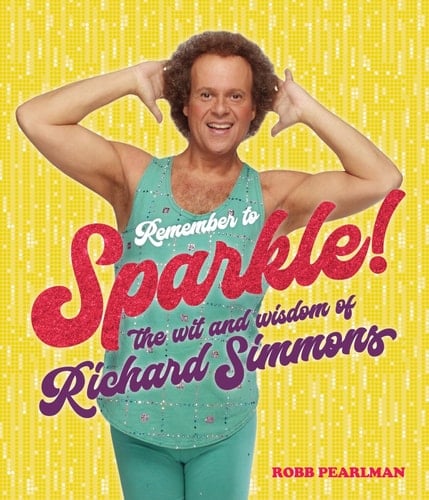 Remember to Sparkle! The Wit and Wisdom of Richard Simmons