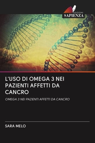 L'USO DI OMEGA 3 NEI PAZIENTI AFFETTI DA CANCRO: OMEGA 3 NEI PAZIENTI AFFETTI DA CANCRO (Italian Edition)