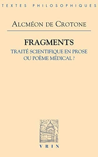 Alcméon de Crotone Fragments : traité scientifique en prose ou poème médical?