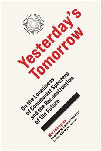 Yesterday's Tomorrow On the Loneliness of Communist Specters and the Reconstruction of the Future