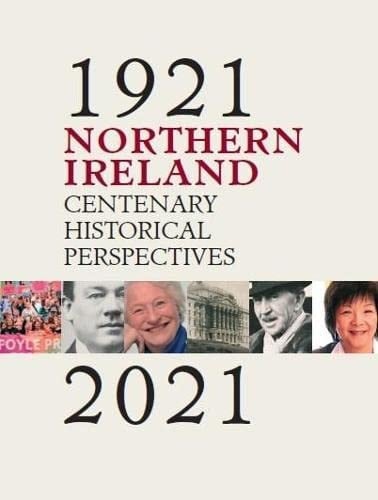Northern Ireland 1921-2021 Centenary Historical Perspectives