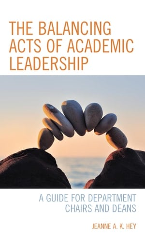 The Balancing Acts of Academic Leadership A Guide for Department Chairs and Deans