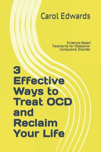 3 Effective Ways to Treat OCD and Reclaim Your Life: Evidence-Based Treatments for Obsessive-Compulsive Disorder