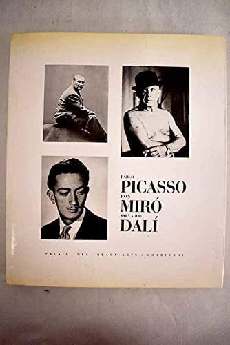 Picasso/Miró/Dalí évocations d'Espagne, [exposition 25 Sept.-22 déc. 1985] Palais des beaux-arts, Charleroi