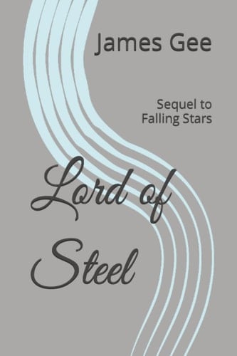 Lord of Steel: Sequel to Falling Stars (Chronicles of Alwyn)