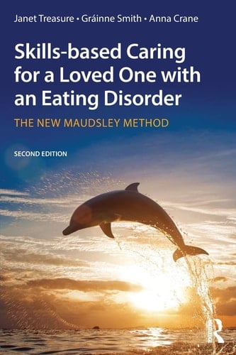 Skills-based Caring for a Loved One with an Eating Disorder The New Maudsley Method