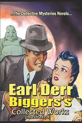 Earl Derr Biggers's Collected Works (Illustrated) Detective Mysteries Novels