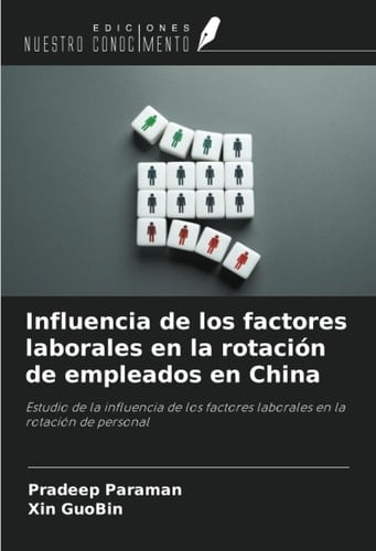 Influencia de los factores laborales en la rotación de empleados en China: Estudio de la influencia de los factores laborales en la rotación de personal (Spanish Edition)