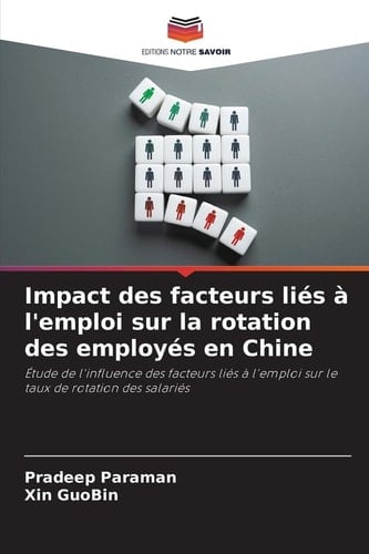 Impact des facteurs liés à l'emploi sur la rotation des employés en Chine: Étude de l'influence des facteurs liés à l'emploi sur le taux de rotation des salariés (French Edition)