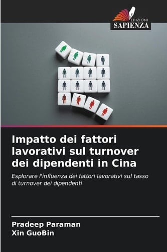 Impatto dei fattori lavorativi sul turnover dei dipendenti in Cina: Esplorare l'influenza dei fattori lavorativi sul tasso di turnover dei dipendenti (Italian Edition)