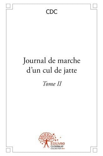 Journal de marche d'un cul de jatte (Tome II)