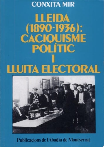 Lleida (1890-1936) caciquisme polític i lluita electoral