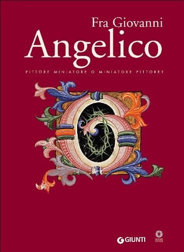 FRA GIOVANNI ANGELICO: PITTORE MINIATORE O MINIATORE PITTORE? (Fra Giovanni Angelico: Painter of Miniatures or Miniature Painter? )