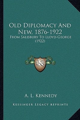 Old Diplomacy And New, 1876-1922: From Salisbury To Lloyd-George (1922)