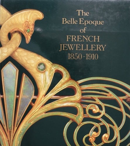 The Belle Epoque of French Jewellery, 1850-1910 Jewellery Making in Paris, 1850-1910