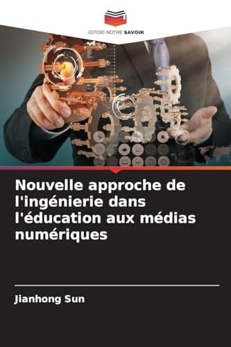 Nouvelle approche de l'ingénierie dans l'éducation aux médias numériques (French Edition)