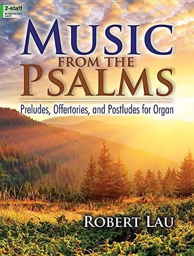 Music from the Psalms Preludes, Offertories, and Postludes for Organ