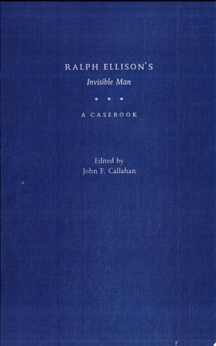 Ralph Ellison's Invisible Man A Casebook