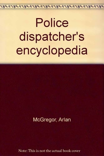 Police Dispatcher's Encyclopedia