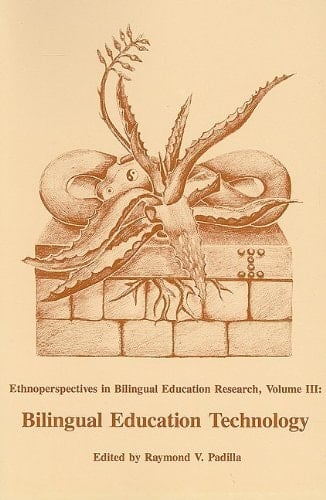 Ethonoperspectives in Bilingual Education Research: Bilingual Education Technology (Ethnoperspectives in Bilinqual Education Research, Vol, III)