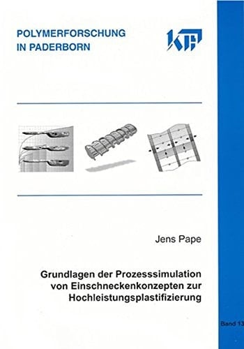 Grundlagen der Prozesssimulation von Einschneckenkonzepten zur Hochleistungsplastifizierung