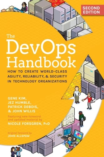 The DevOps Handbook, 2nd Edition How to Create World-Class Agility, Reliability, & Security in Technology Organizations