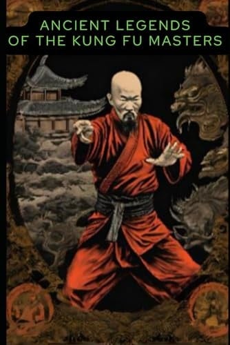 Ancient Legends of the Kung Fu Masters