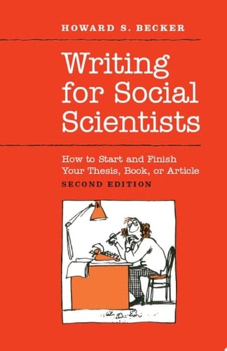 Writing for Social Scientists How to Start and Finish Your Thesis, Book, or Article: Second Edition
