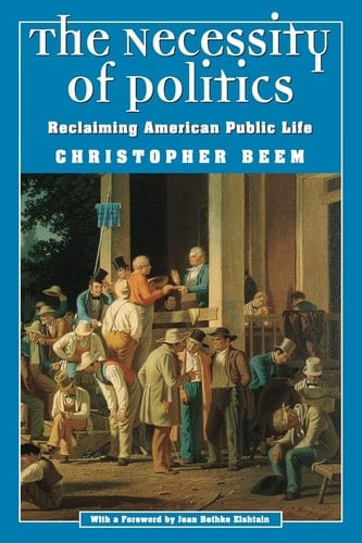 The Necessity of Politics Reclaiming American Public Life