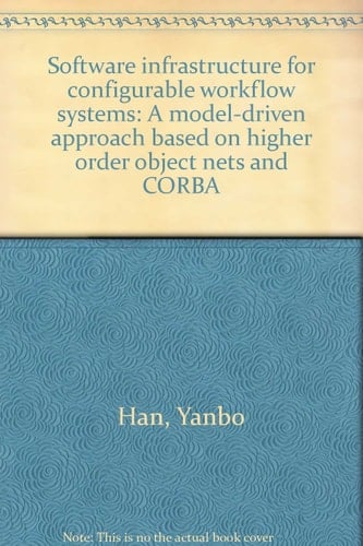 Software Infrastructure for Configurable Workflow Systems A Model Driven Approach Based on Higher Order Object Nets and CORBA
