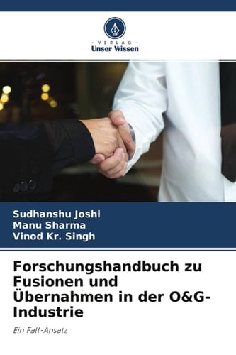 Forschungshandbuch zu Fusionen und Übernahmen in der O&G-Industrie: Ein Fall-Ansatz (German Edition)