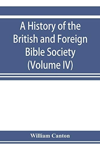 A History of the British and Foreign Bible Society (Volume IV)