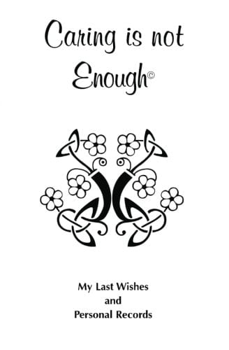 Caring Is Not Enough My Last Wishes and Personal Records