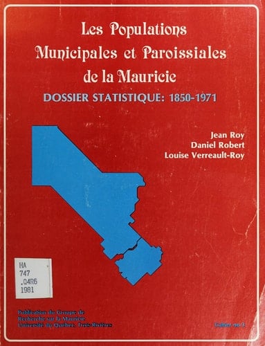 Les populations municipales et paroissiales de la Mauricie: Dossier statistique, 1850-1971 (Cahiers du Groupe de recherche sur la Mauricie) (French Edition)