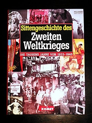 Sittengeschichte des Zweiten Weltkrieges die tausend Jahre von 1933-1945