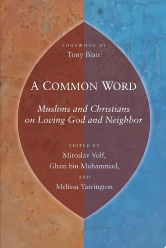 A Common Word Muslims and Christians on Loving God and Neighbor