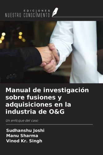 Manual de investigación sobre fusiones y adquisiciones en la industria de O&G: Un enfoque del caso (Spanish Edition)