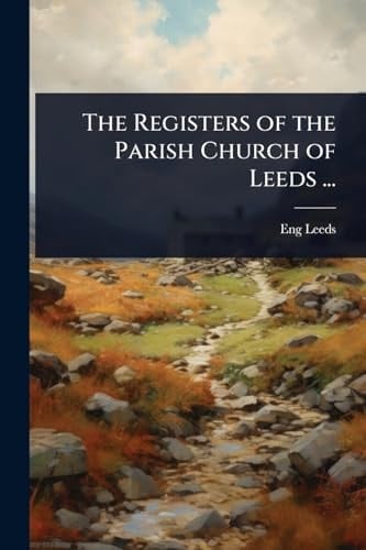 The Registers of the Parish Church of Leeds ...