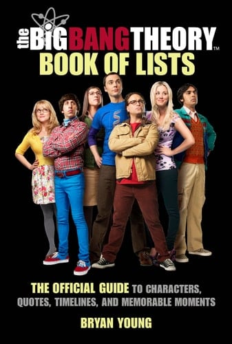 The Big Bang Theory Book of Lists The Official Guide to Characters, Quotes, Timelines, and Memorable Moments